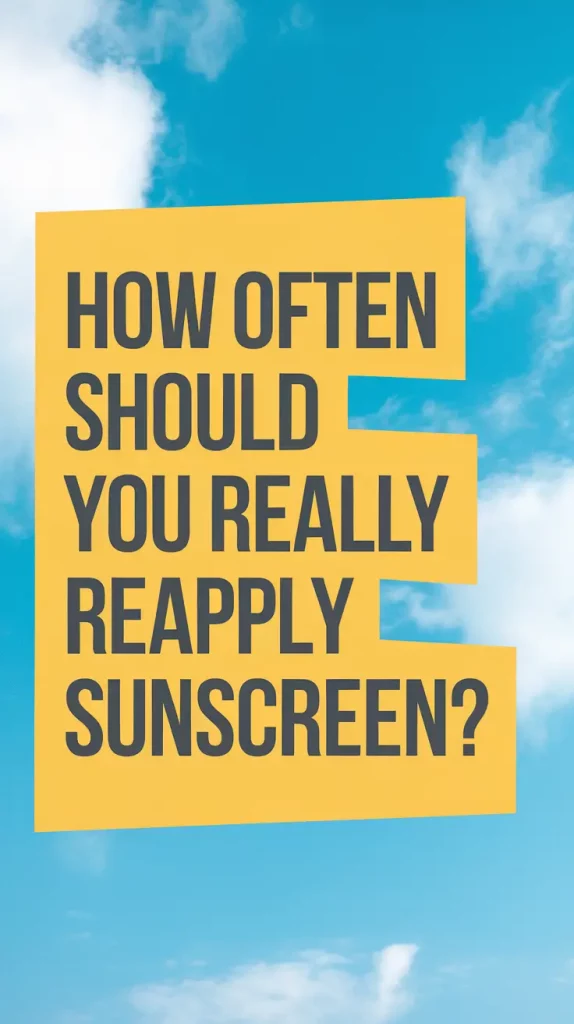 How Often Should You Really Reapply Sunscreen (And Why It Matters in 2025)