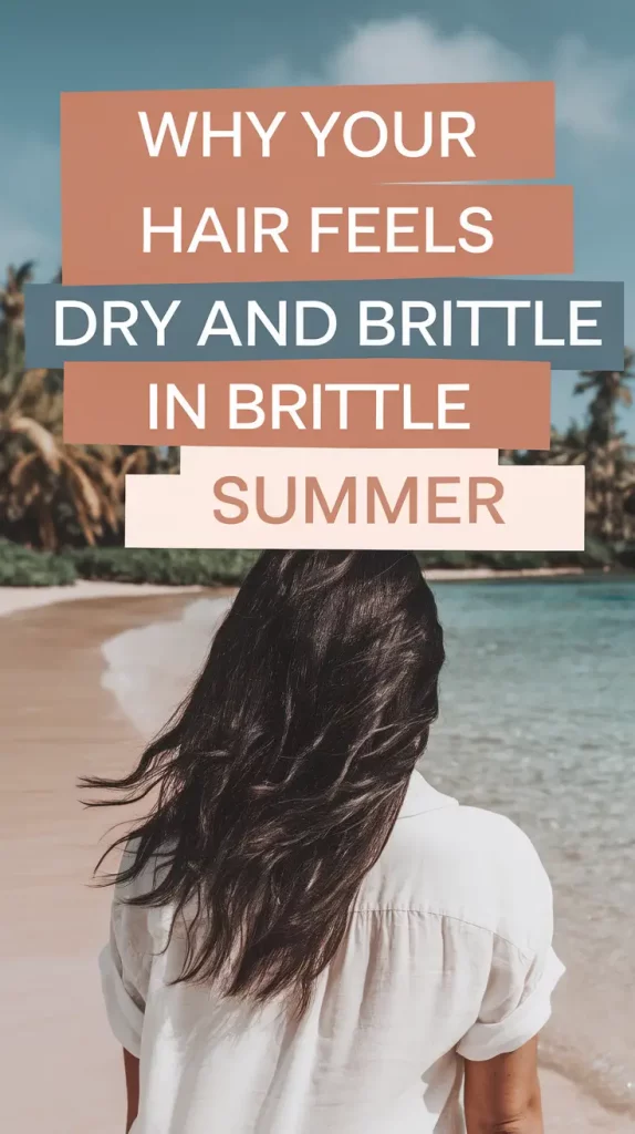 Why Your Hair Feels Dry and Brittle in Summer (And How to Fix It)